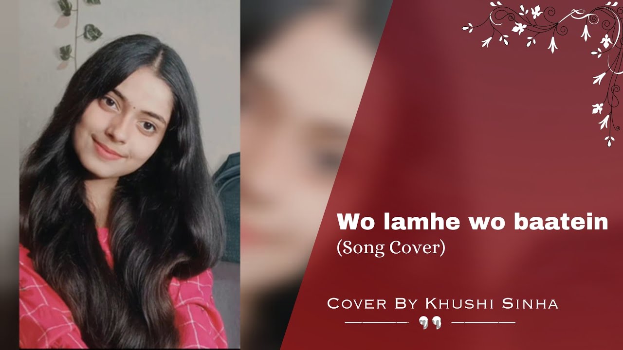Wo Lamhe Wo Baatein | Khushi Sinha | Cover Song - YouTube