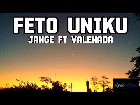 Feto UnikuJange ft Valenada Lirik Video