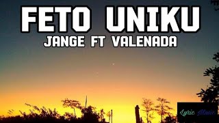 Feto Uniku_Jange ft Valenada (Lirik Video)