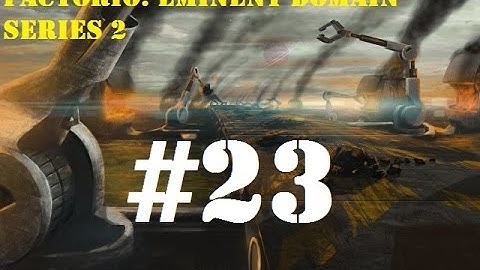 Factorio Eminent Domain Series 2 EP 23: Musical Montage