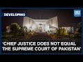 ‘Chief Justice Does Not Equal The Supreme Court Of Pakistan’ | Developing | Dawn News English