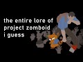 The entire lore of project zomboid i guess