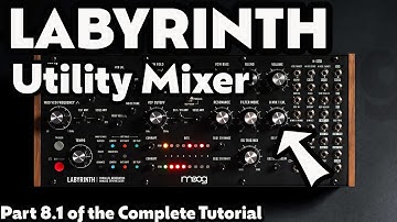 Moog Labyrinth | Complete Tutorial | Part 8.1 - The Utility Mixer