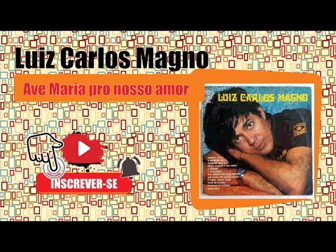 Luiz Carlos Magno - Ave Maria pro nosso amor (visite no Orkut conheço tudo de músicas bregas)