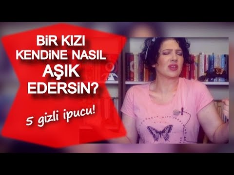 Video: Bir Kızı Kendine Nasıl Aşık Edersin