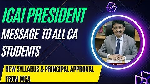 |ICAI President Message To All CA Students For New Syllabus| & Principle Approval From MCA|
