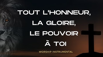 Thumbnail of TOUT L'HONNEUR, LA GLOIRE LE POUVOIR A TOI | WORSHIP INSTRUMENTAL | MÉDITATION | INTERCESSION !