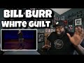 Bill Burr - White Guilt | REACTION