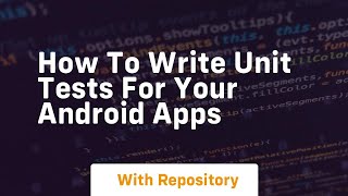 How to write unit tests for your android apps
