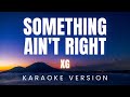 XG - SOMETHING AIN'T RIGHT | KARAOKE Version