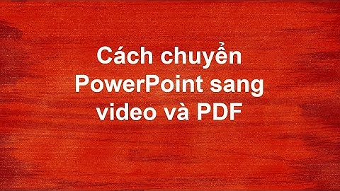 Hướng dẫn chuyển file powerpoint sang video