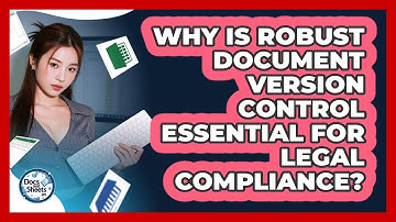 Why Is Robust Document Version Control Essential For Legal Compliance? - Docs and Sheets Pro