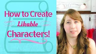 How to Create Likable Characters || Writing Advice