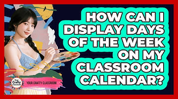 How Can I Display Days Of The Week On My Classroom Calendar? - Your Crafty Classroom