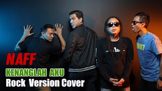 NAFF ' Kenanglah Aku ' Rock Version ( Cover )