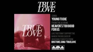 Video voorbeeld van "True Love (MI) - "Young to Die" (Official Audio)"