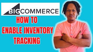 HOW TO ENABLE INVENTORY TRACKING ON BIGCOMMERCE