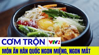 Học cách làm cơm trộn Hàn Quốc, món ăn đặc trưng của xứ sở Kim chi |VTV2
