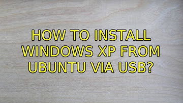 How to install Windows XP from Ubuntu via USB? (4 Solutions!!)