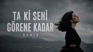 Until I Found You Again (Ta Ki Seni Görene Kadar) Turkish Deep House Remix 🇹🇷