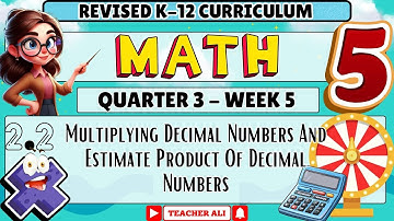 GRADE 5 MATH 5 QUARTER 3 WEEK 5 REVISED K-12 - MULTIPLYING DECIMAL NUMBERS AND ESTIMATE PRODUCT