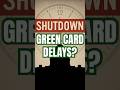 Will the  Government Shutdown Delay My Green Card or Visa#uscis #immigration #greencard #government