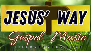 Best At All Times Country Gospel Music by Lifebreakthrough- Jesus&#39; Way