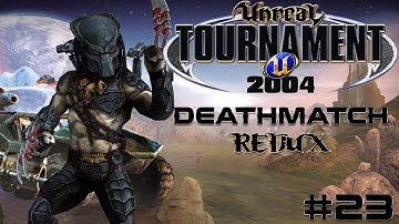 Unreal Tournament 2004 - Deathmatch REDUX #23