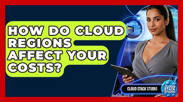How Do Cloud Regions Affect Your Costs? - Cloud Stack Studio
