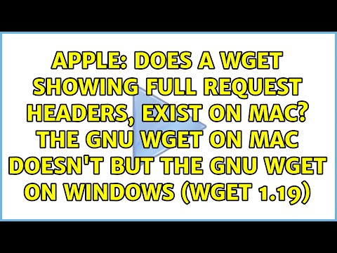 Does a wget showing full request headers, exist on mac? The GNU wget on mac doesn't but the GNU...