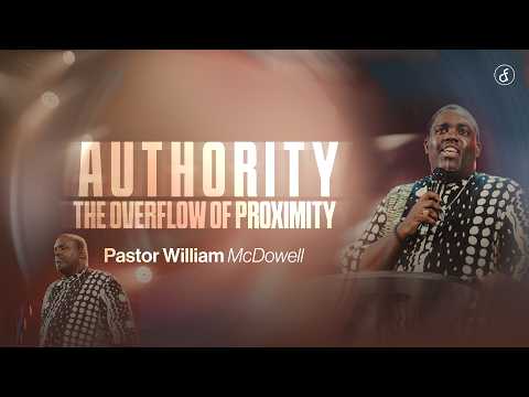 Authority the Overflow of Proximity | Pastor William McDowell