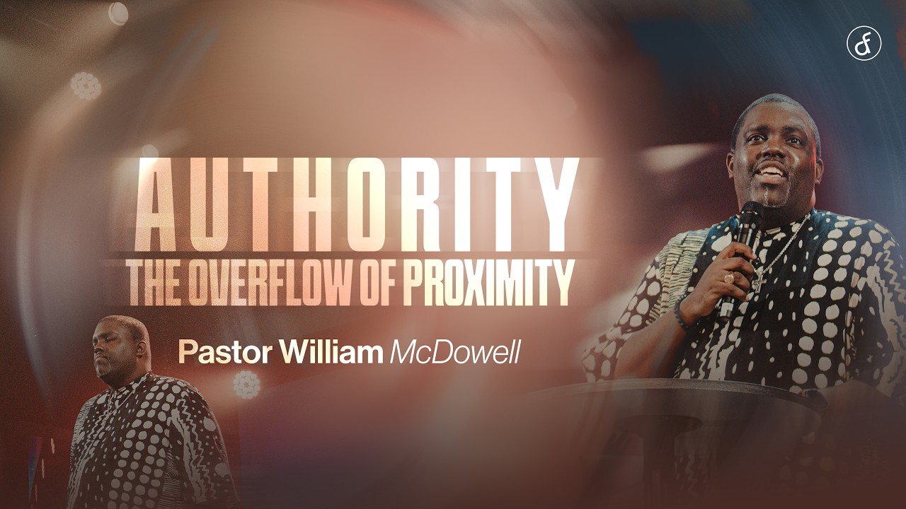 Authority the Overflow of Proximity | Pastor William McDowell