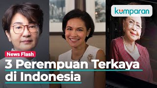 Mengenal Sosok 3 Perempuan Terkaya Di Indonesia 2021 Versi Forbes
