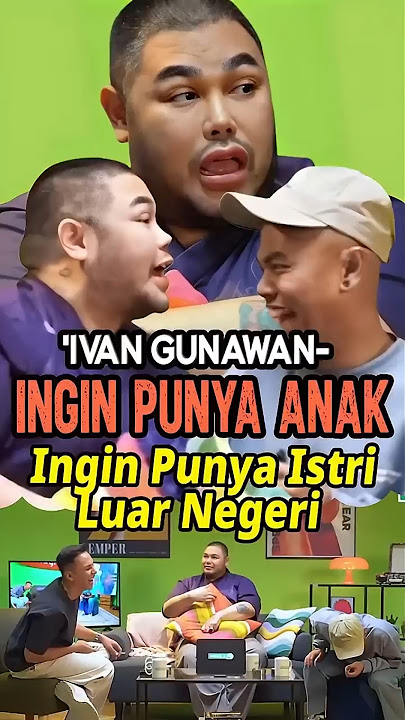 IVAN GUNAWAN WANTS TO HAVE CHILDREN FROM HIS WIFE - WENDI CAGUR - ANDIKA PRATAMA #podcast