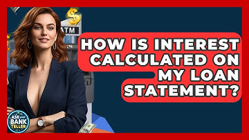 How Is Interest Calculated On My Loan Statement? - Ask Your Bank Teller