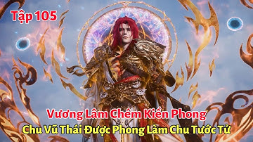 Tiên Nghịch Tập 106: Vương Lâm Chém Kiền Phong, Chu Vũ Thái Được Phong Làm Chu Tước Tử