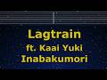 Karaoke♬ Lagtrain ft. Kaai Yuki - Inabakumori 【No Guide Melody】 Instrumental, Lyric Romanized