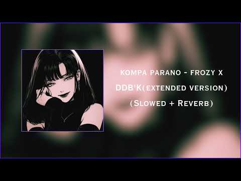 Kompa Parano Frozy X DDB K Extended Version Slowed Reverb