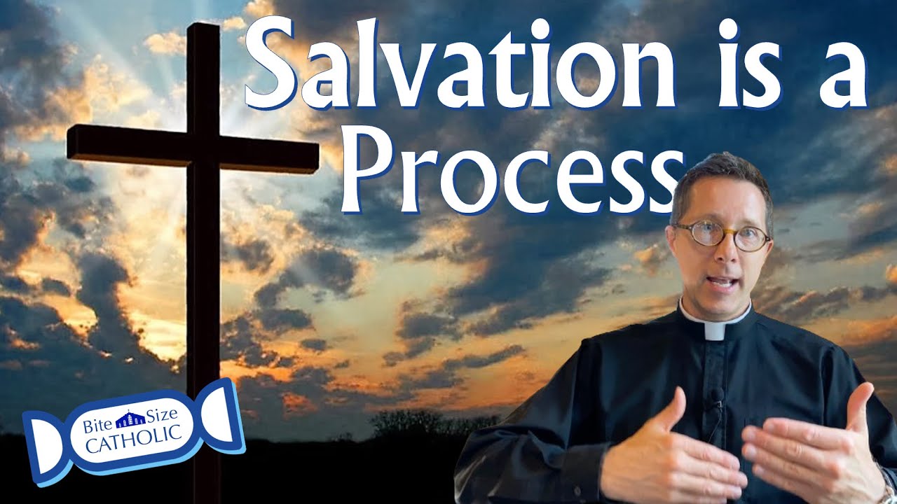 Bite Size Catholic: Salvation is a Process