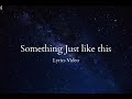 Something Just like this (Lyrics)