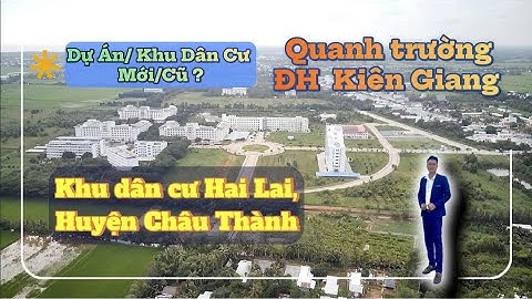 Gần Trường ĐH Kiên Giang Có Dự Án Mới? Khu Dân Cư Hai Lai Vẫn Vắng Người.