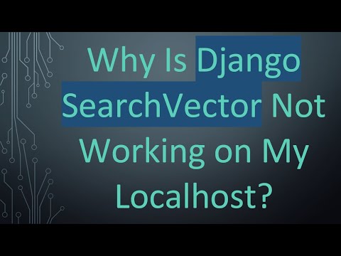 Why Is Django SearchVector Not Working on My Localhost?