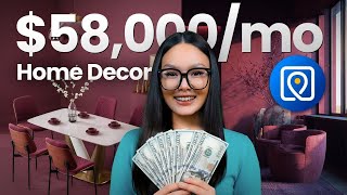 How I Make $30K-$58K Monthly On Home Decor