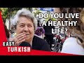 Do turks live a healthy life  easy turkish 107