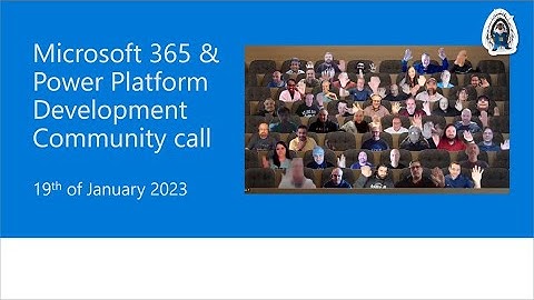 Microsoft 365 & Power Platform Development Community call – 19th of January, 2023