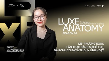 LUXE ANATOMY MÙA 2 | EP.06 | MARKETING NGÀNH KHÁCH SẠN CAO CẤP KHÔNG CHỈ LÀ SỐ LIỆU VÀ BÁO CÁO
