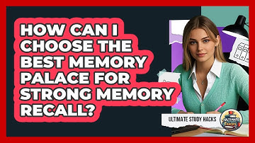 How Can I Choose The Best Memory Palace For Strong Memory Recall? - Ultimate Study Hacks