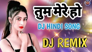 TUM MERE HO ( DJ HINDI SONG 2022 ) DJ REMIX SONG