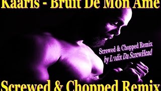 Kaaris Le Bruit De Mon Âme [Screwed & Chopped by L'1dix Da ScrewHead] @StayFan07