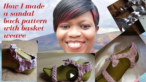 How to make sandals from Scratch: DIY Basket Weave sandal back pattern (shoe pattern)